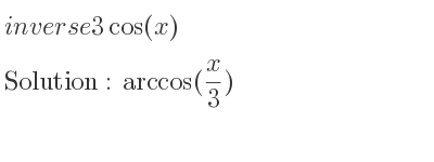 The inverse of 3cos(x) is arccos(x/3)